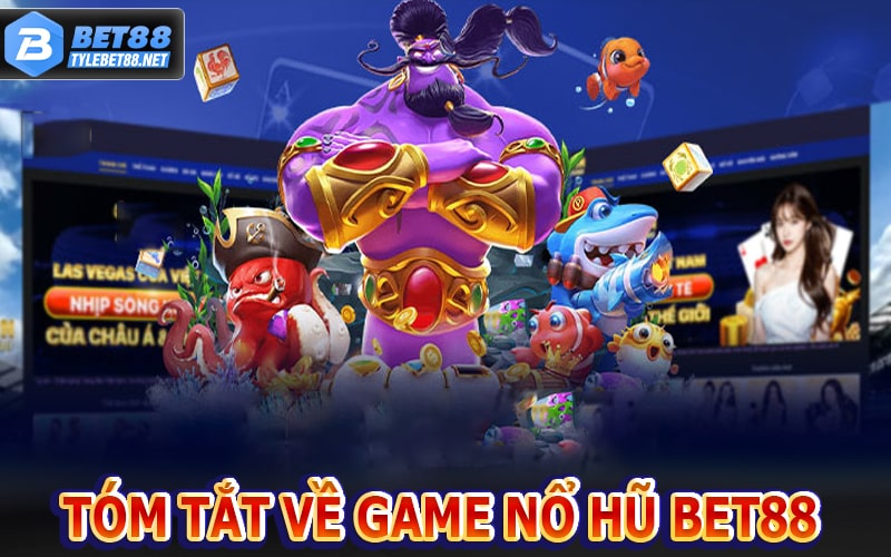 Tóm tắt chung về game Nổ hũ bet88 