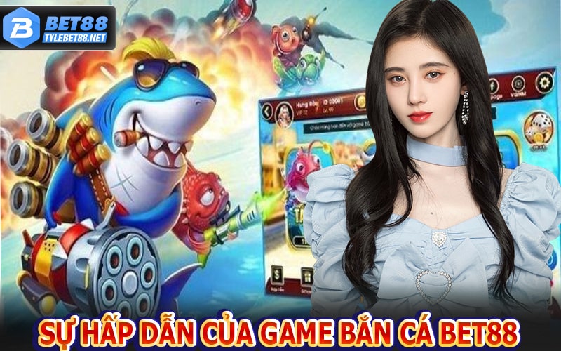 Tìm hiểu về sự hấp dẫn của sảnh game bắn cá bet88 