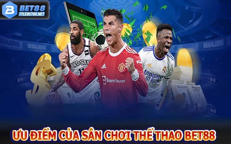 Những ưu điểm nổi bật của sân chơi thể thao bet88 