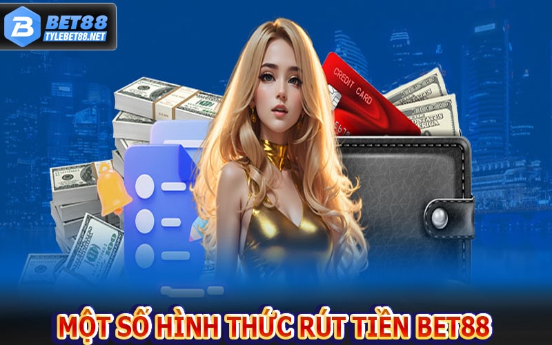 Một số hình thức rút tiền bet88 được nhiều người dùng 