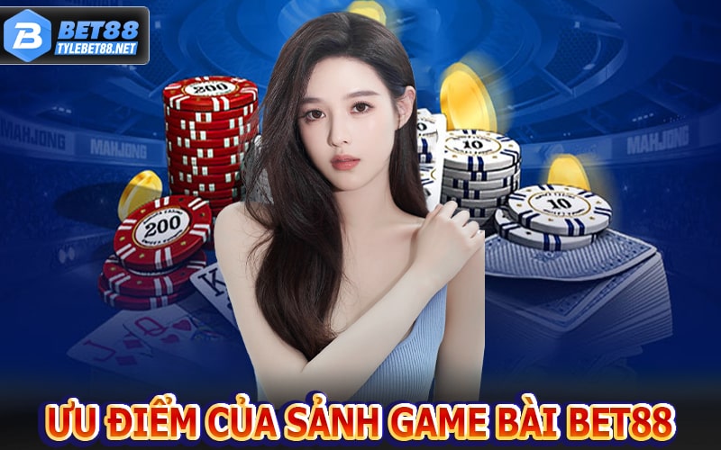 Các ưu điểm hấp dẫn của sảnh game bài bet88 