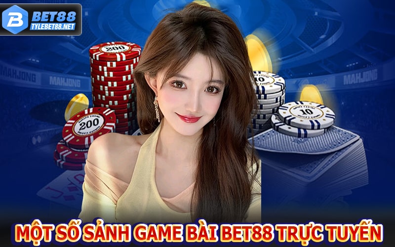 Một số sảnh game bài bet88 trực tuyến hấp dẫn nhất 