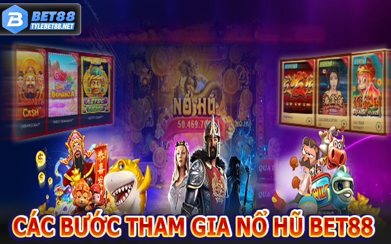 Hướng dẫn các bước tham gia nổ hũ bet88 