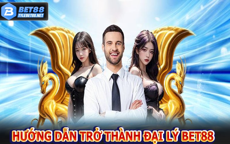 Hướng dẫn từng bước để trở thành đại lý bet88 